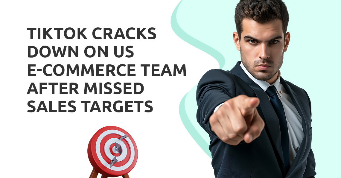 TikTok Cracks Down on US E-Commerce Team After Missed Sales Targets