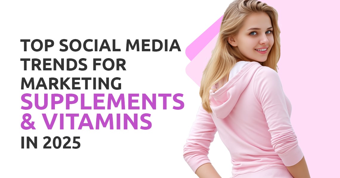 Top Social Media Trends for Marketing Supplements & Vitamins in 2025